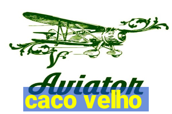 caco velho